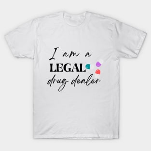 I am a legal drug dealer, funny pharmacist T-Shirt